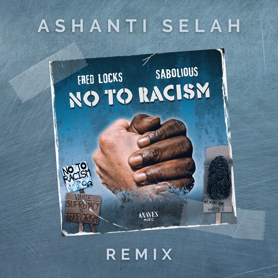 Ashanti Selah Presents “NO TO RACISM” Remix Ashanti Selah - No To Racism Remix