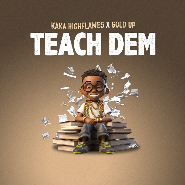 Kaka Highflames & Gold Up – Teach Dem teach dem